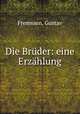 Die Brder: eine Erzhlung, Fremssen, Gustav 