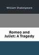 Romeo and Juliet: A Tragedy, William Shakespeare 