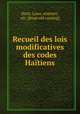 Recueil des lois modificatives des codes Hatiens, Haiti. Laws, statutes, etc. [from old catalog] 