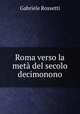 Roma verso la met del secolo decimonono, Gabriele Rossetti 