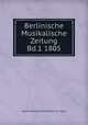 Berlinische Musikalische Zeitung Bd.1 1805, Johann Friedrich Reichardt (1752 - 1814) 