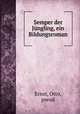 Semper der Jngling, ein Bildungsroman, Ernst, Otto, pseud 