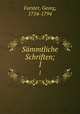 Smmtliche Schriften;. 1, Forster, Georg, 1754-1794 