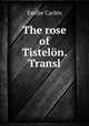 The rose of Tisteln. Transl, 