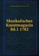 Musikalisches Kunstmagazin Bd.1 1782, Johann Friedrich Reichardt (1752 - 1814) 