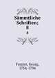 Smmtliche Schriften;. 8, Forster, Georg, 1754-1794 