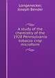 A study of the chemistry of the 1928 Pennsylvania tobacco crop microform, Longenecker, Joseph Bender 