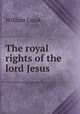 The royal rights of the lord Jesus, William Leask 