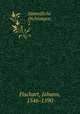 Smmtliche Dichtungen;. 2, Fischart, Johann, 1546-1590 