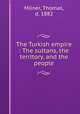 The Turkish empire : The sultans, the territory, and the people, Milner, Thomas, d. 1882 