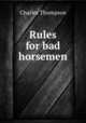 Rules for bad horsemen, Charles Thompson 