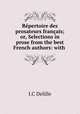 Rpertoire des prosateurs franais; or, Selections in prose from the best French authors: with ., J.C Delille 