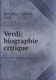 Verdi; biographie critique, Bellaigue, Camille, 1858- 