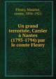 Un grand terroriste, Carrier Nantes (1793-1794) par le comte Fleury, Fleury, Maurice, comte, 1856-1921 