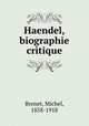 Haendel, biographie critique, Brenet, Michel, 1858-1918 