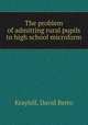 The problem of admitting rural pupils to high school microform, Kraybill, David Berto 