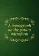 A monograph on the potato microform, Cochran, George Washington,Pennsylvania State College. School of Agriculture and Experiment Station. Dept. of Agronomy 