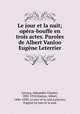 Le jour et la nuit; opra-bouffe en trois actes. Paroles de Albert Vanloo & Eugne Leterrier, 