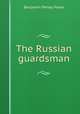 The Russian guardsman, Benjamin Perley Poore 