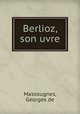 Berlioz, son uvre, Massougnes, Georges de 