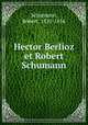 Hector Berlioz et Robert Schumann, Schumann, Robert, 1810-1856 