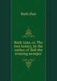 Ruth Alan, or, The two homes, by the author of `Bob the crossing sweeper`., Ruth Alan 