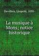 La musique Mons; notice historique, 