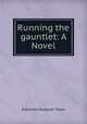 Running the gauntlet: A Novel, Edmund Hodgson Yates 