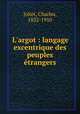 L`argot : langage excentrique des peuples trangers, Joliet, Charles, 1832-1910 