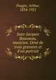 Jean-Jacques Rousseau, musicien. Orn de trois gravures et d`un portrait, Pougin, Arthur, 1834-1921 