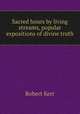 Sacred hours by living streams, popular expositions of divine truth, Robert Kerr 
