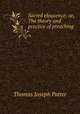Sacred eloquence; or, The theory and practice of preaching, Thomas Joseph Potter 