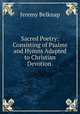 Sacred Poetry: Consisting of Psalms and Hymns Adapted to Christian Devotion ., Jeremy Belknap 
