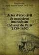 Actes d`tat civil de musiciens insinus an Chtelet de Paris (1539-1650), 