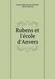 Rubens et l`cole d`Anvers, Joseph Alfred Xavier Michiels, Alfred Michiels 