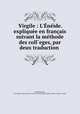 Virgile : L`nide. explique en franais suivant la mthode des coll`eges, par deux traduction ., 