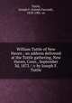 William Tuttle of New Haven : an address delivered at the Tuttle gathering, New Haven, Conn., September 3d, 1873 / /c by Joseph F. Tuttle, Tuttle, Joseph F. (Joseph Farrand), 1818-1901. cn 