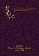 Bingham & other genealogies: the Bingham family in the U.S., esp. of the state of Conn.; incl. notes on the Binghams of Phila. & of Irish descent: . also partial genealogies of the following intermarried families: Rutherfurd, Tison . pt.4, Bingham, Theo. A. (Theodore Alfred), 1858-1934 