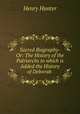 Sacred Biography- Or: The History of the Patriarchs to which is Added the History of Deborah ., Henry Hunter 