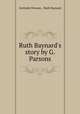 Ruth Baynard`s story by G. Parsons., Gertrude Parsons , Ruth Baynard 