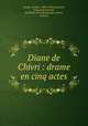 Diane de Chivri : drame en cinq actes, 