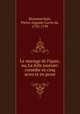 Le mariage de Figaro, ou, La folle journe: comdie en cinq actes et en prose, Beaumarchais, Pierre Auguste Caron de, 1732-1799 