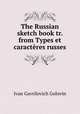 The Russian sketch book tr. from Types et caractres russes., Ivan Gavrilovich Golovin 