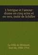 L`Intrigue et l`amour: drame en cinq actes et en vers, imit de Schiller, La Ville de Mirmont, Jean de, 1886-1914 