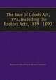 The Sale of Goods Act, 1893, Including the Factors Acts, 1889 & 1890, Mackenzie Dalzell Edwin Stewart Chalmers 