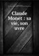 Claude Monet : sa vie, son uvre, Geffroy, Gustave, 1855-1926,Albert H. Wiggin Collection (Boston Public Library) 