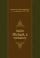 Saint Michael, a romance, Werner, E., 1838-1918,Wister, A. L. (Annis Lee), 1830-1908 