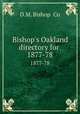 Bishop`s Oakland directory for . 1877-78, D.M. Bishop & Co 