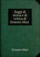 Saggi di storia e di critica di Ernesto Masi ., Ernesto Masi 