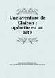 Une aventure de Clairon : oprette en un acte, 